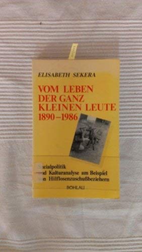 Vom Leben der ganz kleinen Leute : 1890 - 1986. Studien zur qualitativen Sozialforschung ; Bd. 10...