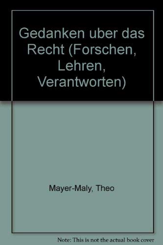 Gedanken uÌˆber das Recht (Forschen, Lehren, Verantworten) (German Edition) (9783205065661) by Mayer-Maly, Theo