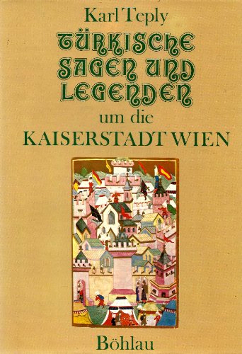 Türkische Sagen und Legenden um die Kaiserstadt Wien / MIT WIDMUNG von Karl Teply - Teply, Karl