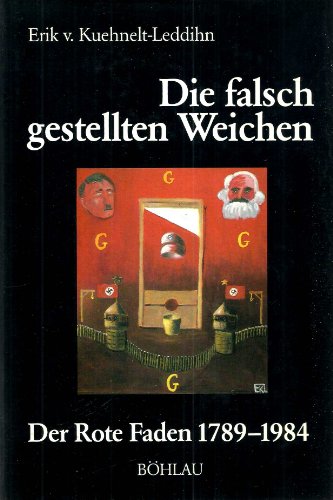 Beispielbild fr Die falsch gestellten Weichen : der rote Faden 1789 - 1984. Erik v. Kuehnelt-Leddihn zum Verkauf von Buchhandlung Neues Leben