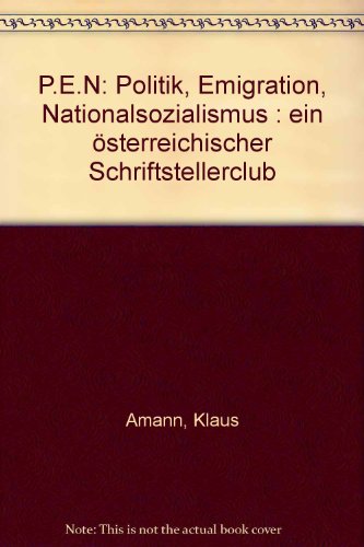 P.E.N: Politik, Emigration, Nationalsozialismus : ein oÌˆsterreichischer Schriftstellerclub (German Edition) (9783205072263) by Amann, Klaus