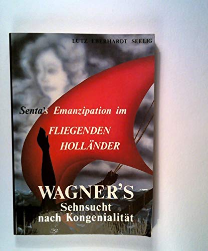 9783205072379: Wagners Sehnsucht nach Kongenialitt. Sentas Emanzipation im Fliegenden Hollnder