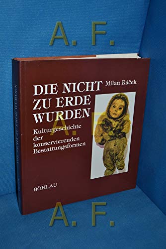 Beispielbild fr Die nicht zu Erde wurden . Kulturgeschichte d. konservierenden Bestattungsformen. zum Verkauf von Antiquariat  Lwenstein