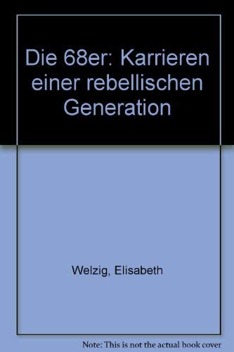 Die 68er - Karrieren einer rebellischen Generation.