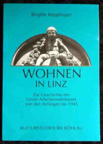 Stock image for Wohnen in Linz: Zur Geschichte Des Linzer Arbeiterwohnbaues Von Den Anfangen Bis 1945 for sale by Allen's Bookshop