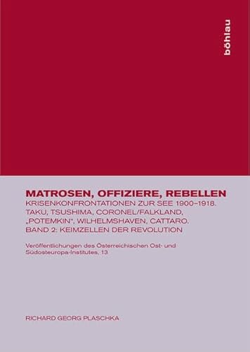 Beispielbild fr Matrosen Offiziere Rebellen. Krisenkonfrontationen zur See 1900-1918.Taku - Tsushima - Coronel/Falkland - "Potemkin" - Wihelmshaven - Cattaro. II. Band Keimzellen der Revolution zum Verkauf von Bernhard Kiewel Rare Books