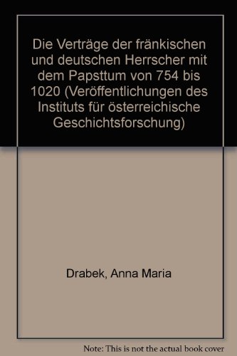 Die Verträge der fränkischen und deutschen Herrscher mit dem Papsttum von 754 bis 1020. - Drabek, Anna M.