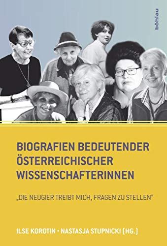 Biografien bedeutender österreichischer Wissenschafterinnen Die Neugier treibt mich, Fragen zu stellen - Korotin, Ilse und Nastasja Stupnicki