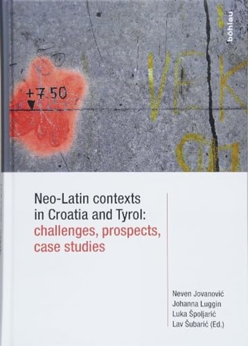 9783205202516: Neo-Latin Contexts in Croatia and Tyrol: Challenges, Prospects, Case Studies