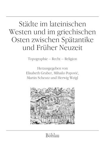 9783205202882: Stadte Im Lateinischen Westen Und Im Griechischen Osten Zwischen Spatantike Und Fruher Neuzeit: Topographie - Recht - Religion