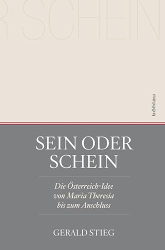 9783205202899: Sein oder Schein: Die sterreich-Idee von Maria Theresia bis zum Anschluss