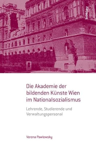 Stock image for Die Akademie der bildenden Knste Wien im Nationalsozialismus: Lehrende, Studierende und Verwaltungspersonal. for sale by Buchhandlung Gerhard Hcher
