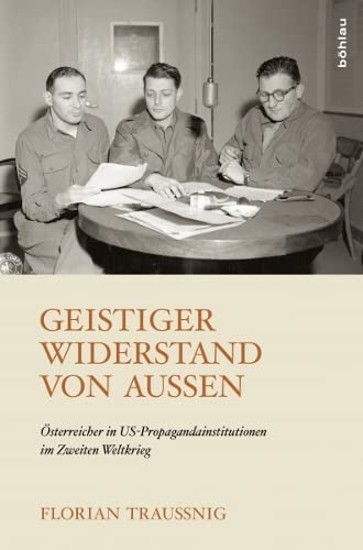 9783205203827: Geistiger Widerstand von auen: Osterreicher in US-Propagandainstitutionen im Zweiten Weltkrieg