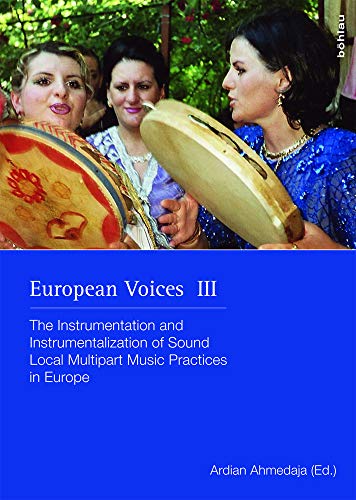 Stock image for European Voices III The Instrumentation and Instrumentalization of Sound Local Multipart Music Practices in Europe In commemoration of Gerlinde Haid 25 Schriften Zur Volksmusik for sale by PBShop.store US