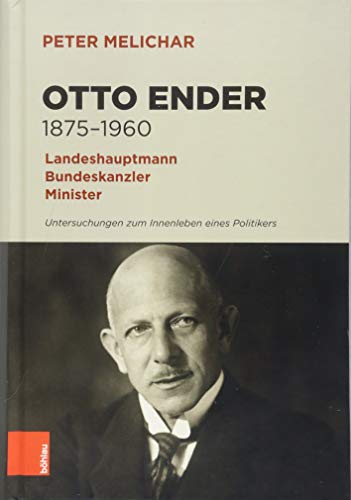 9783205208266: Otto Ender 1875-1960: Landeshauptmann, Bundeskanzler, Minister. Untersuchungen Zum Innenleben Eines Politikers (German Edition)
