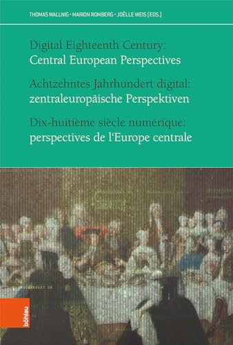 Beispielbild fr Achtzehntes Jahrhundert digital: zentraleuropische Perspektiven: Digital Eighteenth Century: Central European Perspectives. Dix-huitime sicle . . for Eighteenth-Century Studies, Band 34) zum Verkauf von medimops