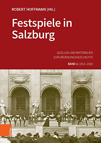 Festspiele in Salzburg. Quellen und Materialien zur Gründungsgeschichte. Band 1.