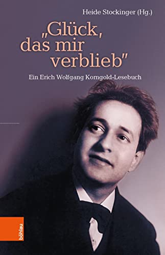 

Gluck, Das Mir Verblieb: Ein Erich Wolfgang Korngold-Lesebuch