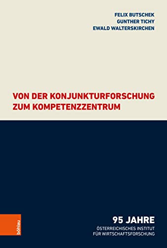 Beispielbild fr Von der Konjunkturforschung zum Kompetenzzentrum: 95 Jahre sterreichisches Institut fr Wirtschaftsforschung zum Verkauf von medimops