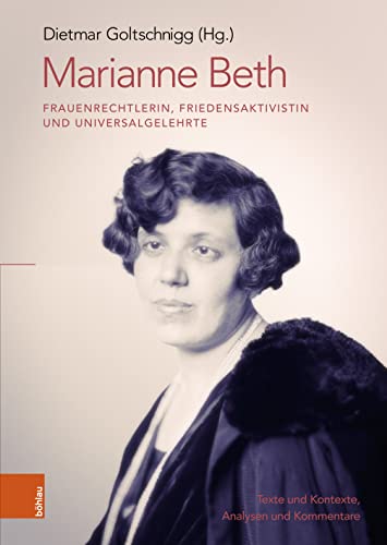 9783205216841: Marianne Beth: Frauenrechtlerin, Friedensaktivistin Und Universalgelehrte: Texte Und Kontexte, Analysen Und Kommentare (German Edition)