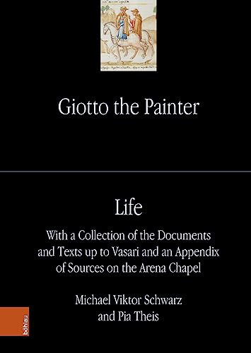 Imagen de archivo de Giotto the Painter. Volume 1: Life : With a Collection of the Documents and Texts up to Vasari and an Appendix of Sources on the Arena Chapel a la venta por Buchpark