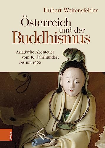 Beispielbild fr sterreich und der Buddhismus : Asiatische Abenteuer vom 16. Jahrhundert bis um 1960 zum Verkauf von Buchpark