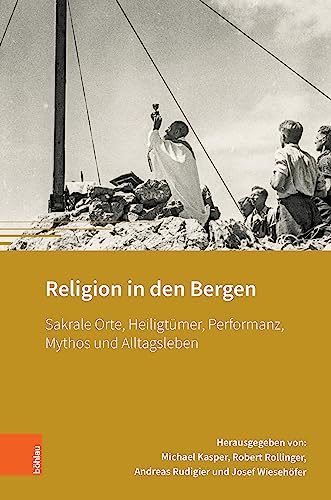 9783205218388: Religion in den Bergen: Sakrale Orte, Heiligtmer, Performanz, Mythos und Alltagsleben (Montafoner Gipfeltreffen: Band 005)