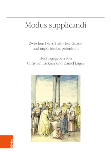 Imagen de archivo de Modus Supplicandi: Zwischen Herrschaftlicher Gnade Und Importunitas Petentium (Veroffentlichungen Des Instituts Fur Osterreichische Geschic) (German Edition) a la venta por The Compleat Scholar