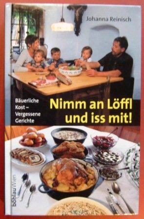 Beispielbild fr Nimm an Lffl und iss mit! Buerliche Kost - Vergessene Gerichte. [Gebundene Ausgabe] Johanna Reinisch Steiermark Essen Trinken Grundkochbcher Bauernkche Kochbcher Grundkochbuch Kochbuch Landleben Leben auf dem Land Berichte Erinnerungen zum Verkauf von BUCHSERVICE / ANTIQUARIAT Lars Lutzer