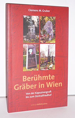 Imagen de archivo de Berhmte Grber in Wien. Von der Kapuzinergruft bis zum Zentralfriedhof a la venta por Trendbee UG (haftungsbeschrnkt)