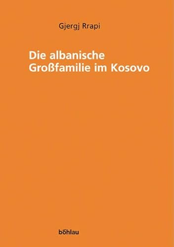 Die albanische GroÃŸfamilie im Kosovo. Vom Original Ã¼bersetzt von Kriste Shtufi (9783205770473) by Eberhart, Helmut; Kaser, Karl; Rrapi, Gjergj