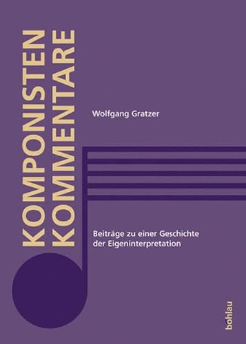 Komponistenkommentare: BeitrÃ¤ge zu einer Geschichte der Eigeninterpretation (9783205770558) by Gratzer, Wolfgang