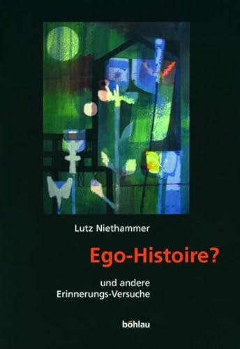 Ego-Histoire? Und andere Erinnerungs-Versuche. - Niethammer, Lutz