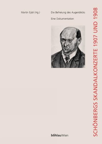 9783205771036: Die Befreiung Des Augenblicks: Schonbergs Skandalkonzerte 1907 Und 1908: Eine Dokumentation. Herausgegeben Von: Martin Eybl (Wiener Veroffentlichungen Zur Musikgeschichte) (German Edition)