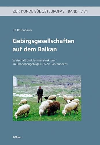 Gebirgsgesellschaften auf dem Balkan. Wirtschaft und Familienstrukturen im Rhodopengebirge, (19./20. Jahrhundert). - Brunnbauer, Ulf