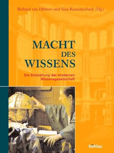 Macht des Wissens: Die Entstehung der modernen Wissensgesellschaft. - Dülmen, Richard van; Rauschenbach, Sina