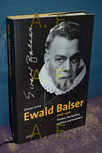 Ewald Balser (1898-1978) ; "Theater, das berührt, verführt und verändert" .