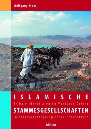Islamische Stammesgesellschaften : Tribale Identitäten im Vorderen Orient in sozialanthropologischer Perspektive - Wolfgang Kraus