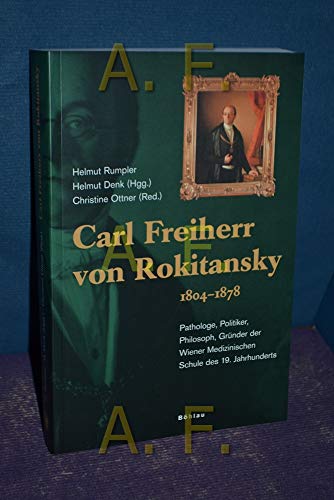 9783205772057: Carl Freiherr von Rokitansky (1804-1878): Pathologe - Politiker - Philosoph. Gr"nder der Wiener Medizinischen Schule des 19. Jahrhunderts. ... AW und der Gesellschaft der rzte in Wien