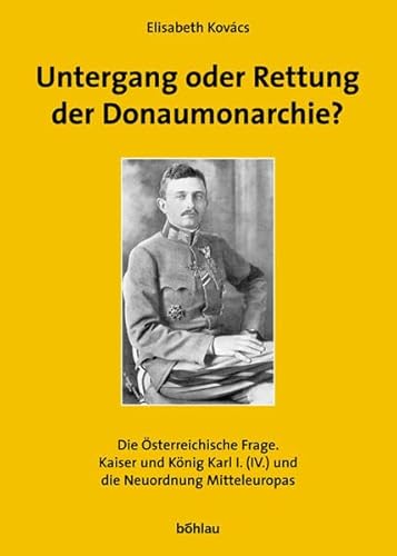 Beispielbild fr 2 Bnde in 1 Schuber: (1) Untergang oder Rettung der Donaumonarchie? Die sterreichische Frage, Kaiser und Knig Karl I. (IV.) und die Neuordnung Mitteleuropas (1916-1922), (2) Untergang oder Rettung der Donaumonarchie?, Politische Dokumente zu Kaiser und Knig Karl I. (IV.) aus internationalen Archiven zum Verkauf von nova & vetera e.K.