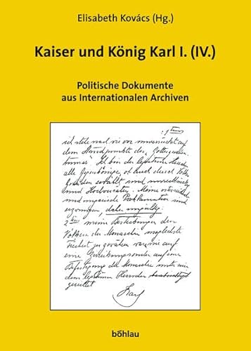 Politische Dokumente zu Kaiser und König Karl I. (IV.) aus internationalen Archiven.