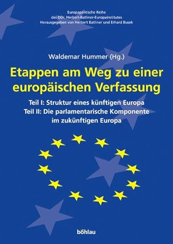 Etappen Am Weg Zu Einer Europaischen Verfassung: Teil I: Struktur Eines Kunftigen Europa Teil II: Die Parlamentarische Komponente Im Zukunftigen ... (German Edition) (9783205772521) by Hummer, Waldemar