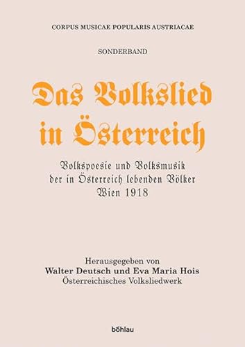 Das Volkslied in Österreich. Volkspoesie und Volksmusik der in Österreich lebenden Völker, hrsg. vom k.k. Ministerium für Kultur/Unterricht, Wien 1918. Kommentierter Nachdruck des Jahres 1918. Corpus Musicae Popularis Austriae. Gesamtausgabe Volksmusik. - Deutsch, Walter; Hois, Eva Maria