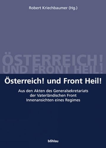 Imagen de archivo de sterreich! Und Front Heil! Aus den Akten des Generalsekretariats der Vaterlndischen Front. Innenansichten eines Regimes. a la venta por ANTIQUARIAT BCHERBERG Martin Walkner