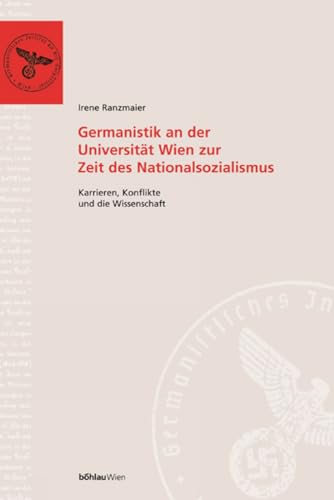 Germanistik an der Universität Wien zur Zeit des Nationalsozialismus. Karrieren, Konflikte und di...