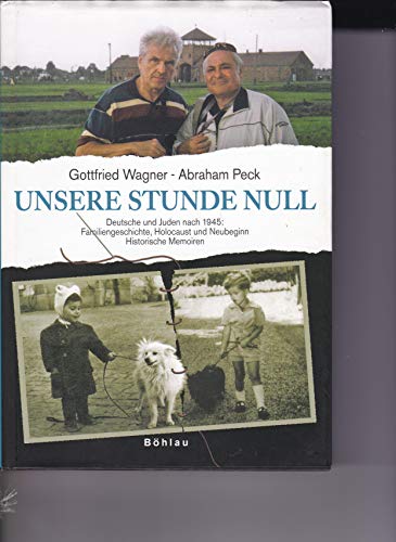 Stock image for Unsere Stunde Null : Deutsche und Juden nach 1945: Familiengeschichte, Holocaust und Neubeginn ; historische Memoiren. Gottfried Wagner/Abraham Peck for sale by Versandantiquariat Schfer