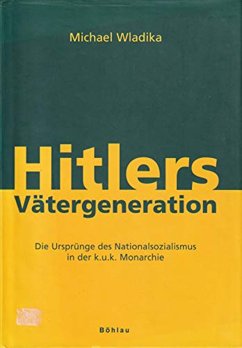 Stock image for Hitlers Vtergeneration: Die Ursprnge des Nationalsozialismus in der k.u.k. Monarchie for sale by medimops