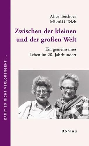 Zwischen Der Kleinen Und Der Großen Welt: Ein Gemeinsames Leben Im 20. Jahrhundert (Damit Es Nicht Verlorengeht) (German Edition) - Teichova, Alice; Teich, Mikulá