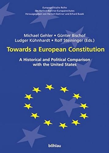 9783205773597: Towards a European Constitution: A Historical and Political Comparison with the United States: 3 (Europapolitische Reihe Des Herbert-batliner-europainstitutes)