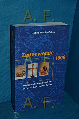 9783205773771: Zeitenwende 1806: Das Heilige Rmische Reich und die Geburt des modernen Europa